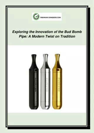 Exploring the Innovation of the Bud Bomb Pipe - A Modern Twist on Tradition