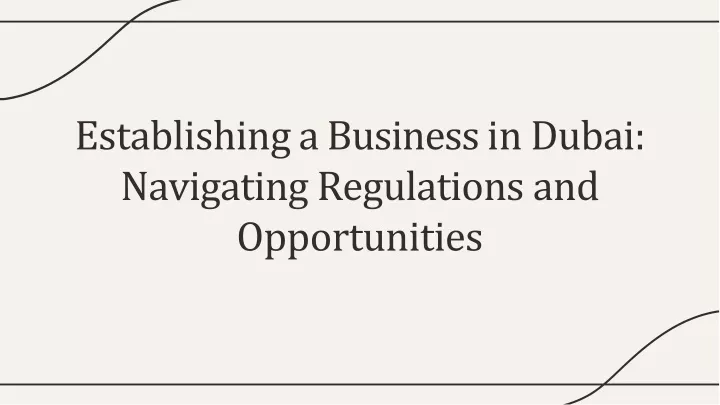 establishing a business in dubai navigating regulations and opportunities