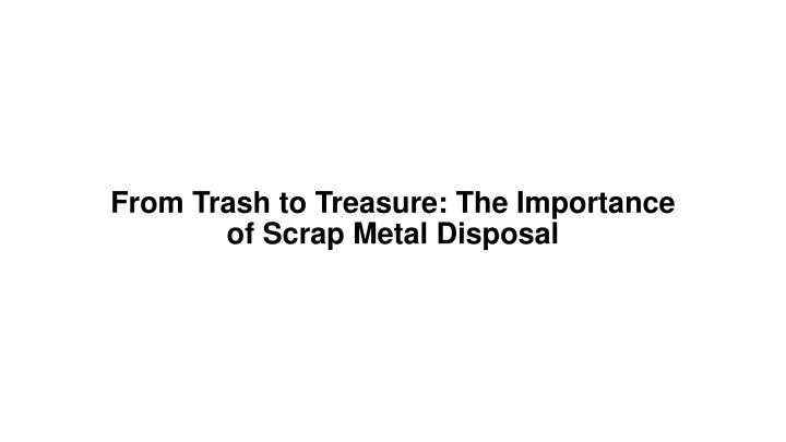 from trash to treasure the importance of scrap