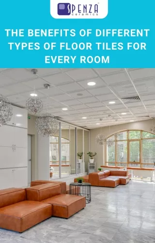 The Benefits of Different Types of Floor Tiles for Every Room