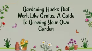 Gardening Hacks That Work Like Genius: A Guide To Growing Your Own Garden