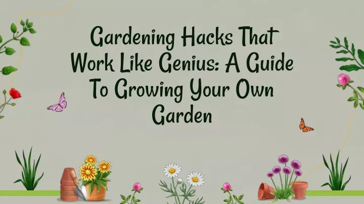 gardening hacks that work like genius a guide to growing your own garden