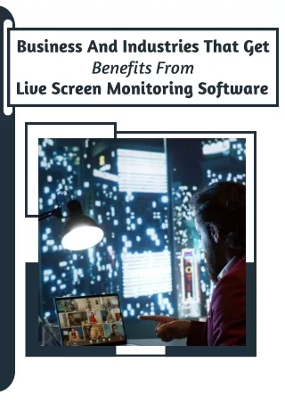 Businesses And Industries That Get Benefits From Live Screen Monitoring Software
