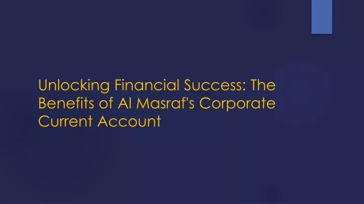 unlocking financial success the benefits of al masraf s corporate current account