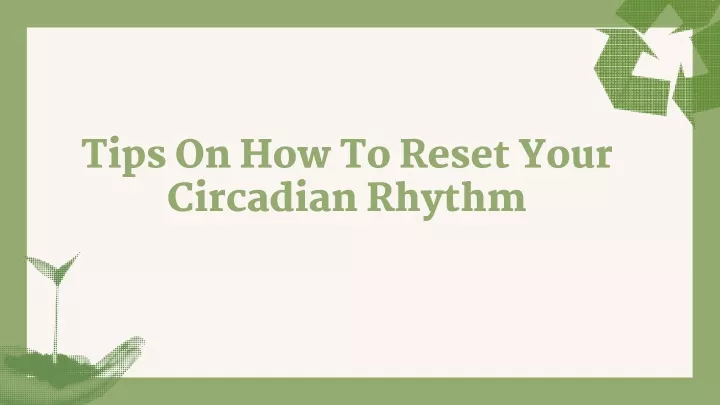 tips on how to reset your circadian rhythm