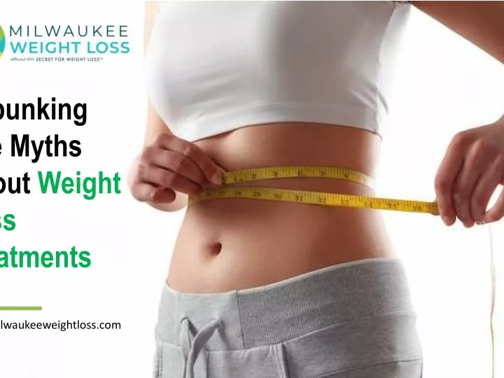 debunking the myths about weight loss treatments