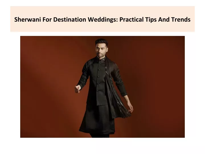 sherwani for destination weddings practical tips and trends