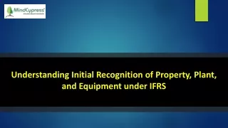Understanding Initial Recognition of Property, Plant, and Equipment under IFRS