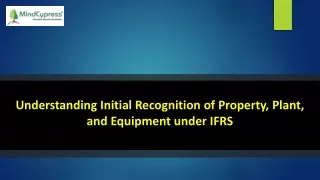 understanding initial recognition of property plant and equipment under ifrs