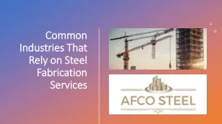 Common Industries That Rely on Steel Fabrication Services_AFCO STEEL