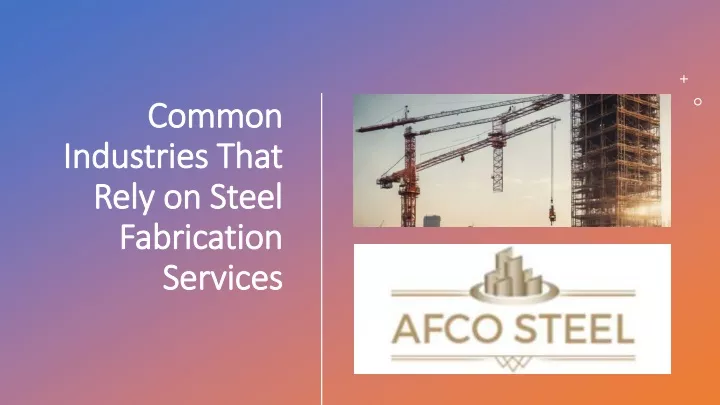 common industries that rely on steel fabrication