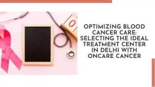 Optimizing Blood Cancer Care Selecting the Ideal Treatment Center in Delhi with Oncare Cancer