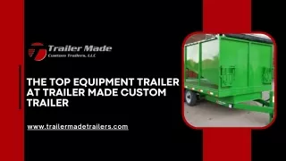 The Top Equipment Trailer at Trailer Made Custom Trailer