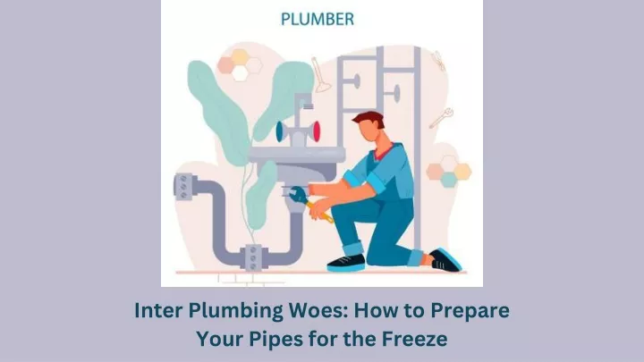 inter plumbing woes how to prepare your pipes