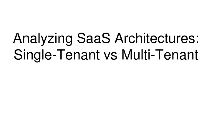 analyzing saas architectures single tenant vs multi tenant