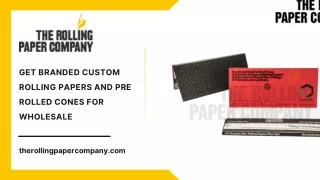 Get Branded Custom Rolling Papers and Pre Rolled Cones for Wholesale