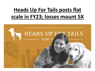 Heads Up For Tails posts flat scale in FY23; losses mount 5X
