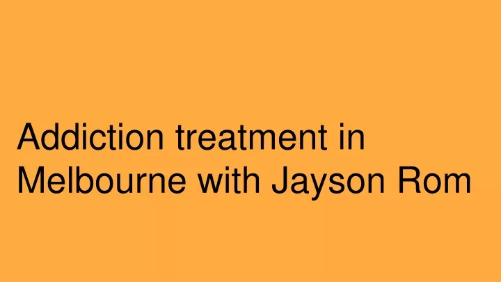 addiction treatment in melbourne with jayson rom