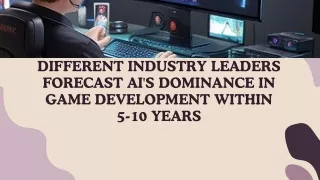 Different Industry Leaders Forecast AI's Dominance in Game Development within 5-10 Years
