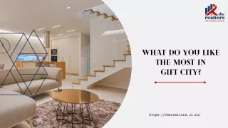 What do you like the most in  GIFT city