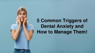 5 Common Triggers of Dental Anxiety and How to Manage Them