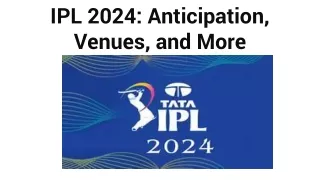 IPL 2024_ Anticipation, Venues, and More