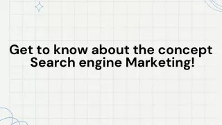 Get to know about the concept Search engine Marketing!