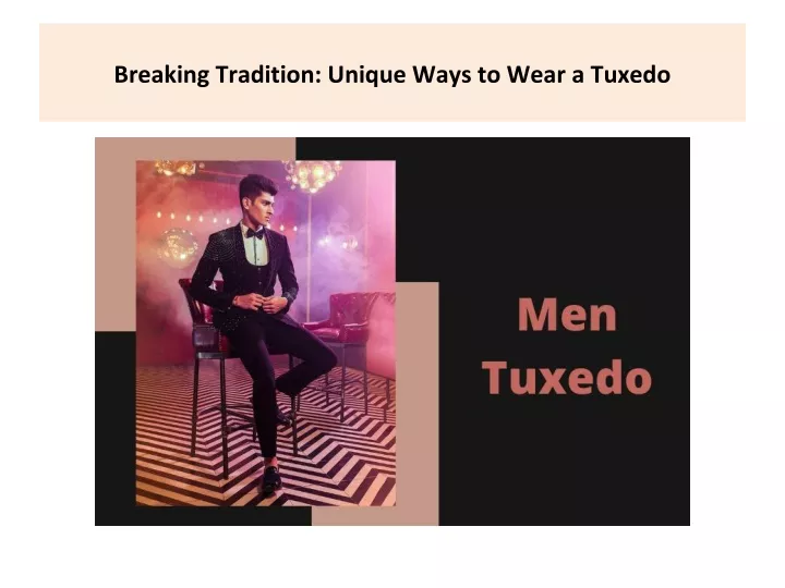 breaking tradition unique ways to wear a tuxedo