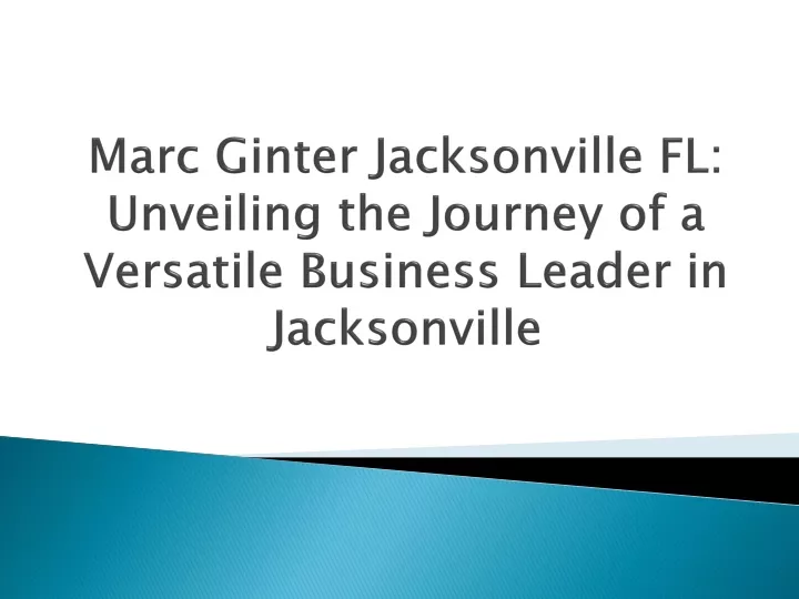 marc ginter jacksonville fl unveiling the journey of a versatile business leader in jacksonville