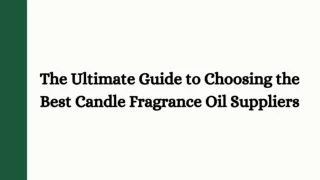 The Ultimate Guide to Choosing the Best Candle Fragrance Oil Suppliers