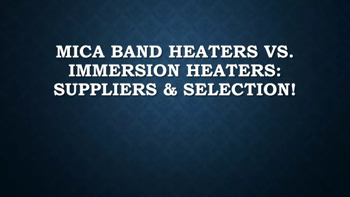 mica band heaters vs immersion heaters suppliers selection