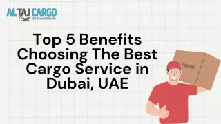 Top 5 Benefits Choosing The Best Cargo Service in Dubai, UAE