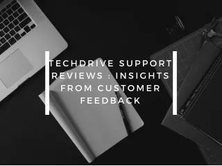 TechDrive Support Reviews  Insights from Customer Feedback