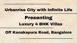 Urbanrise City with Infinite Life - Spacious 4 BHK Villas on Kanakapura Road