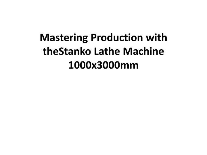 mastering production with the stanko lathe machine 1000x3000mm