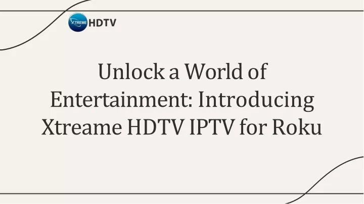 unlock a world of entertainment introducing xtreame hdtv iptv for roku