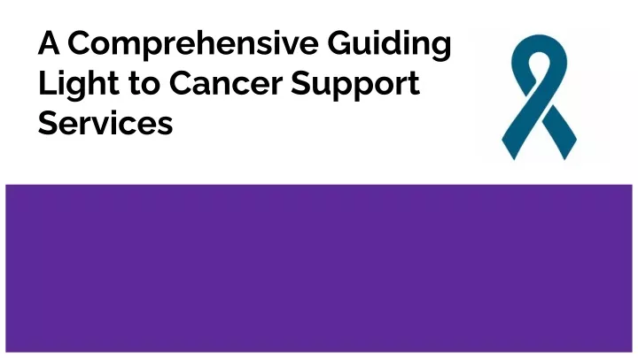 a comprehensive guiding light to cancer support