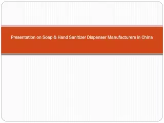Presentation on Soap & Hand Sanitizer Dispenser Manufacturers in China