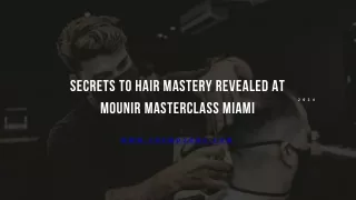 Secrets to Hair Mastery Revealed at Mounir MASTERCLASS Miami