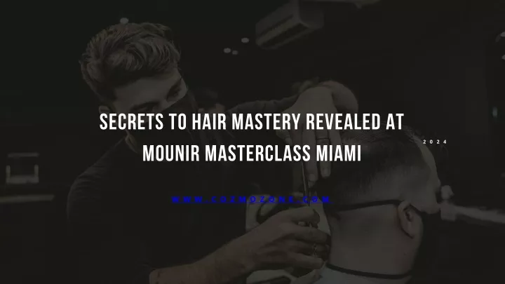 secrets to hair mastery revealed at mounir