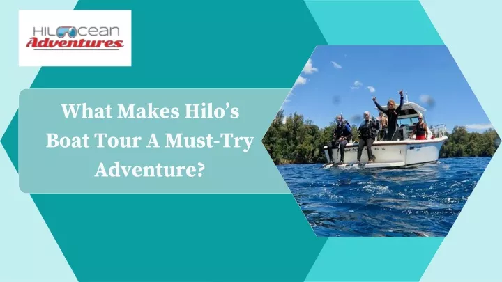 what makes hilo s boat tour a must try adventure