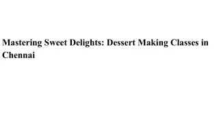 Mastering Sweet Delights_ Dessert Making Classes in Chennai