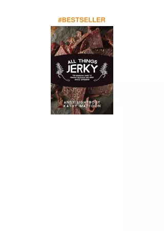 Download⚡️(PDF)❤️ All Things Jerky: The Definitive Guide to Making Delicious Jerky and Dried Snack Offerings