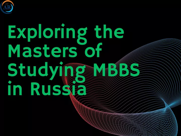 exploring the masters of studying mbbs in russia