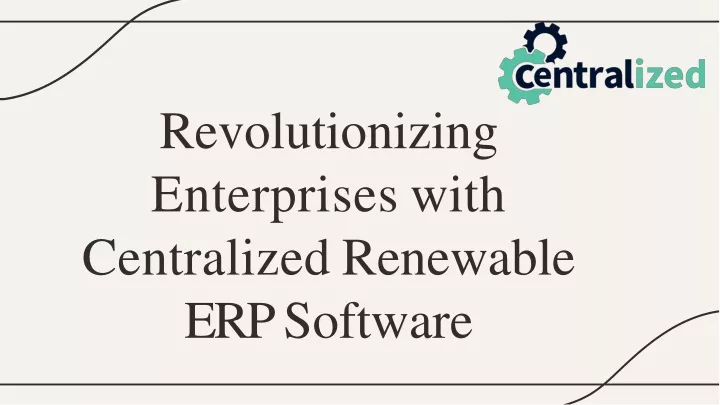 revolutionizing enterprises with centralized