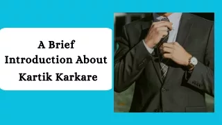 A Brief Introduction About Kartik Karkare