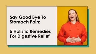 Say Good Bye To Stomach Pain- 5 Holistic Remedies For Digestive Relief