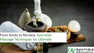 From Knots to Nirvana: Ayurvedic Massage Techniques for Ultimate Relaxation