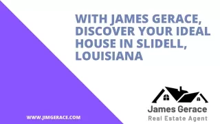 With James Gerace, Discover Your Ideal House in Slidell, Louisiana