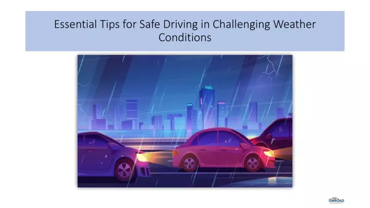 essential tips for safe driving in challenging weather conditions